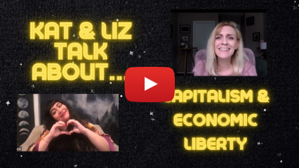 Capitalism Has Been Good for Women #KatAndLiz